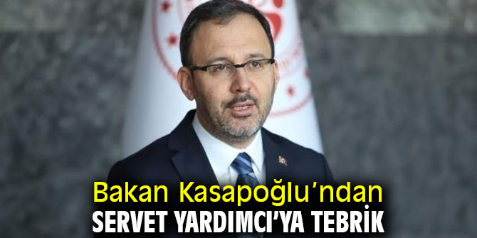 Bakan Kasapoğlu’ndan Servet Yardımcı’ya tebrik