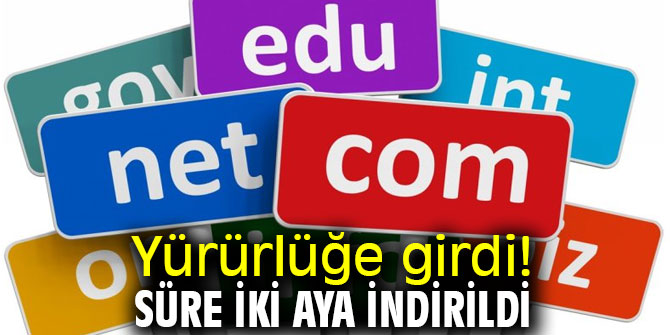 Yürürlüğe girdi! Süre iki aya indirildi