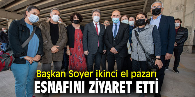 Başkan Soyer ikinci el pazarı esnafını ziyaret etti
