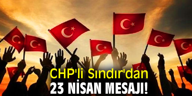 CHP'li Sındır'dan 23 Nisan mesajı!