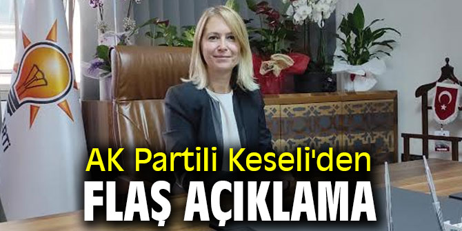 AK Partili Keseli'den flaş açıklama