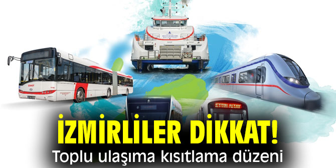 İzmirliler dikkat! Toplu ulaşıma kısıtlama düzeni