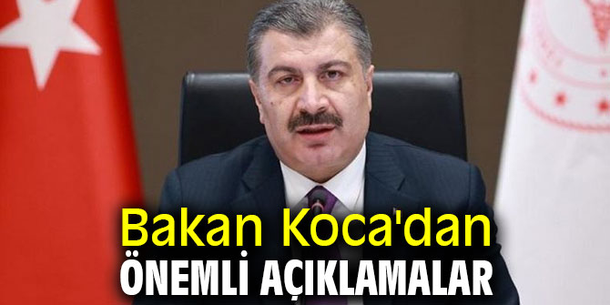Bakan Koca'dan önemli açıklamalar