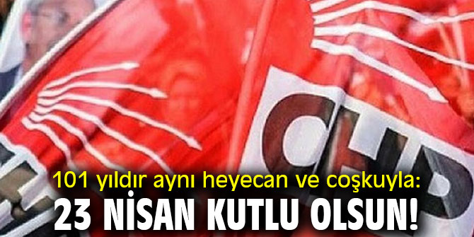 101 yıldır aynı heyecan ve coşkuyla: 23 Nisan kutlu olsun!