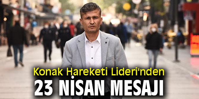 Konak Hareketi Lideri'nden 23 Nisan Mesajı