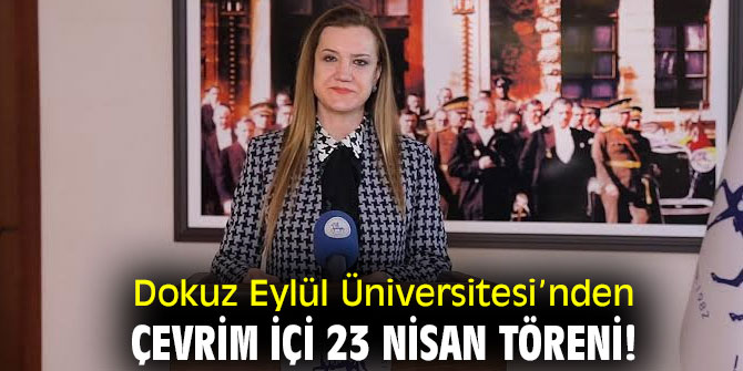 Dokuz Eylül Üniversitesi’nden çevrim içi 23 Nisan töreni!