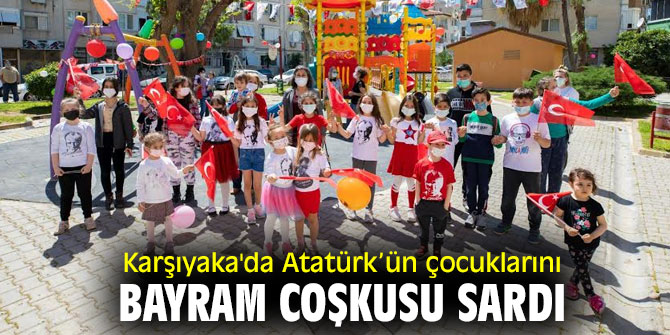 Karşıyaka'da Atatürk’ün çocuklarını bayram coşkusu sardı