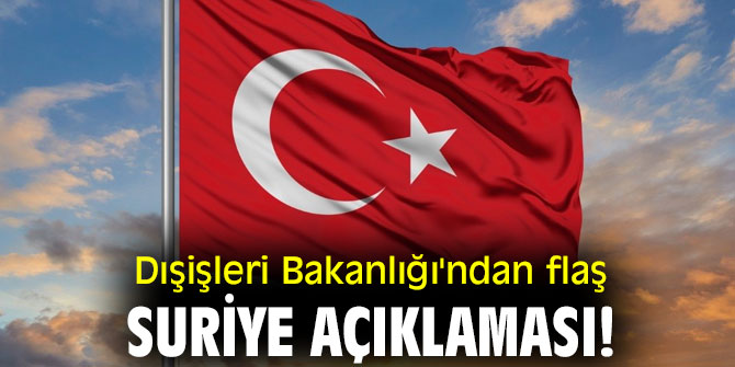 Dışişleri Bakanlığı'ndan flaş Suriye açıklaması!