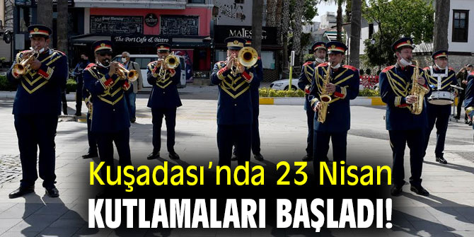 Kuşadası’nda 23 Nisan kutlamaları başladı!