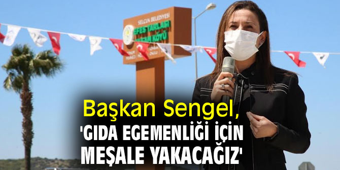 BAŞKAN SENGEL: GIDA EGEMENLİĞİ İÇİN MEŞALE YAKACAĞIZ 