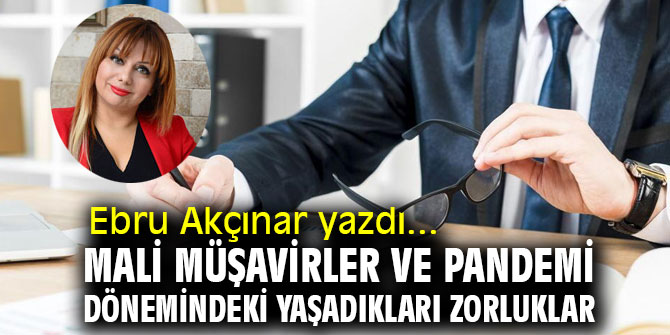 Mali müşavirler ve pandemi dönemindeki yaşadıkları zorluklar