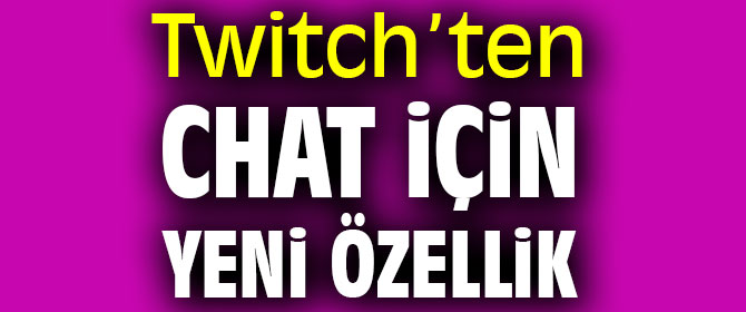 Twitch’ten chat için yeni özellik