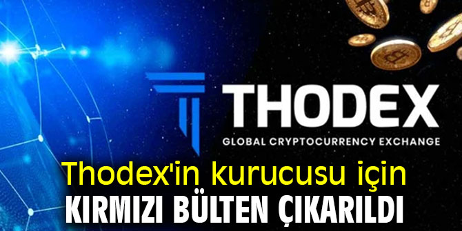 Thodex'in kurucusu için kırmızı bülten çıkarıldı