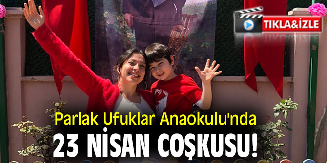 Parlak Ufuklar Anaokulu'nda 23 Nisan coşkusu!