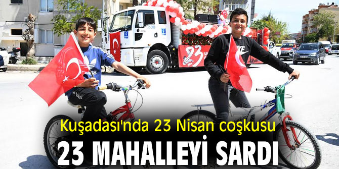 Kuşadası'nda 23 Nisan coşkuyla kutlandı!