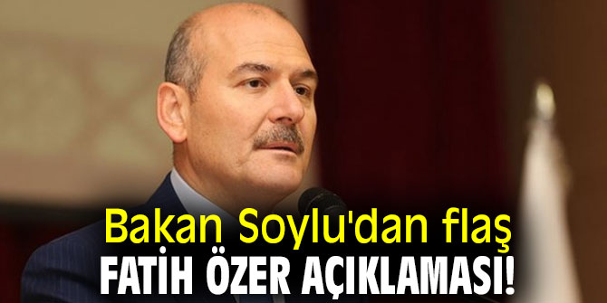Bakan Soylu'dan flaş Fatih Özer açıklaması!