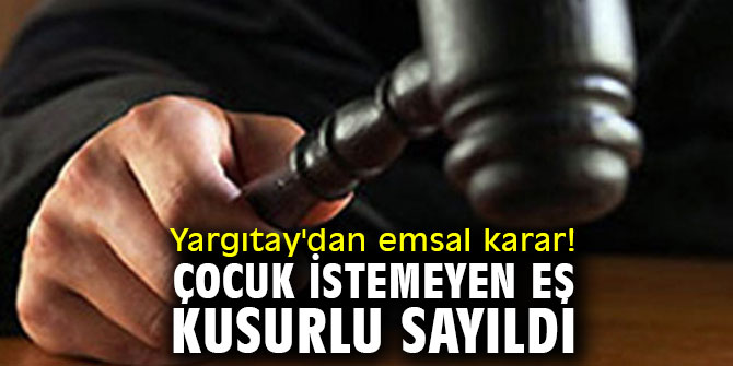 Yargıtay'dan emsal karar! Çocuk istemeyen eş, kusurlu sayıldı