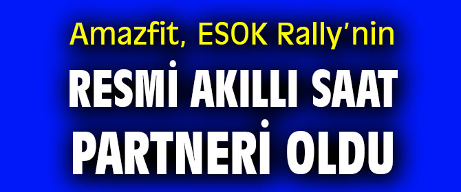 Amazfit, ESOK Rally’nin Resmi Akıllı Saat Partneri Oldu