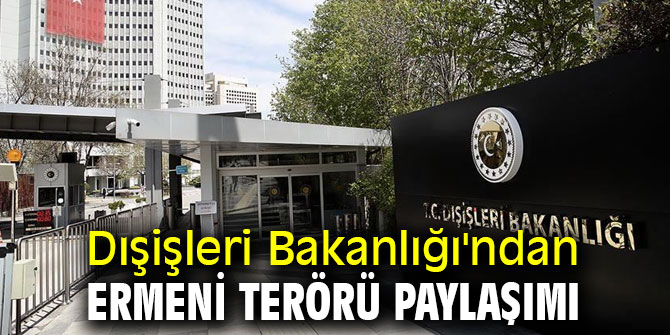 Dışişleri Bakanlığı'ndan Ermeni terörü paylaşımı