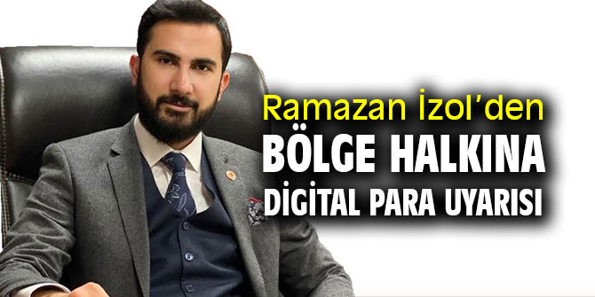 Ramazan İzol’den Bölge Halkına Digital Para Uyarısı