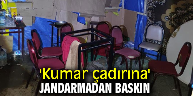 'Kumar çadırına' jandarmadan baskın