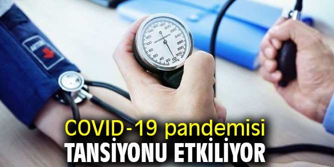 Dikkat! COVID-19 pandemisi tansiyonu etkiliyor