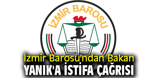 İzmir Barosu'ndan Bakan Yanık'a istifa çağrısı
