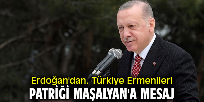 Erdoğan'dan, Türkiye Ermenileri Patriği Maşalyan'a mesaj