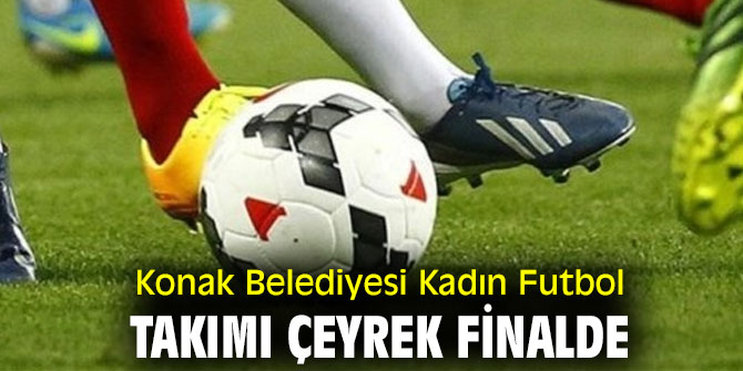 Konak Belediyesi Kadın Futbol Takımı çeyrek finalde
