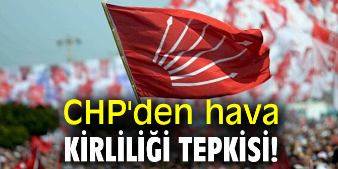 CHP'den hava kirliliği tepkisi!