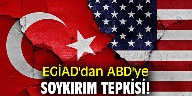 EGİAD'dan ABD'ye soykırım tepkisi!
