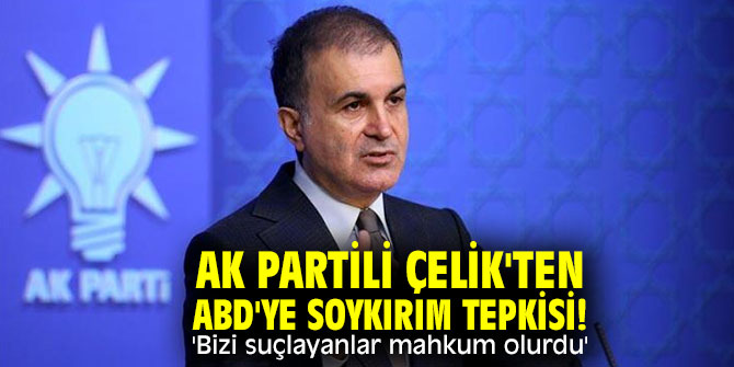 AK Partili Çelik'ten ABD'ye soykırım tepkisi! 'Bizi suçlayanlar mahkum olurdu'