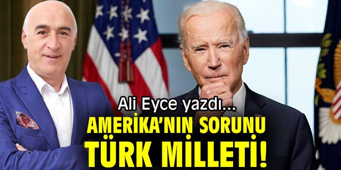 AMERİKA’NIN SORUNU TÜRK MİLLETİ!