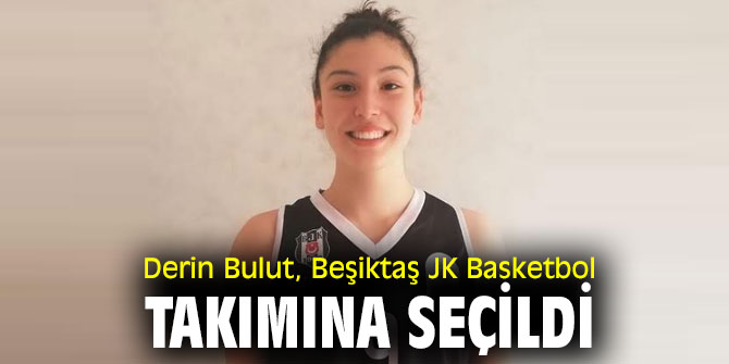 Derin Bulut Beşiktaş JK Basketbol takımına seçildi