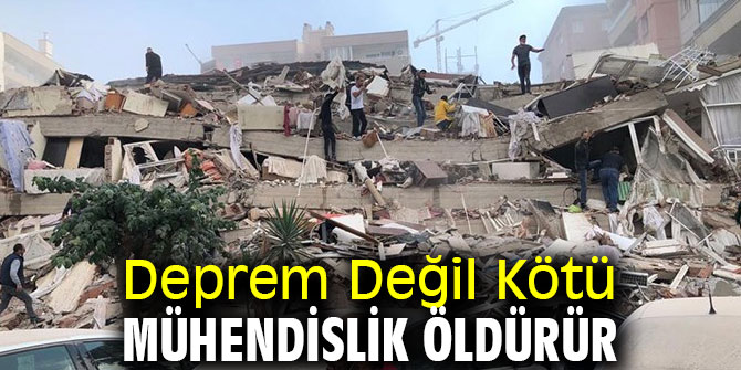 Deprem Değil Kötü Mühendislik Öldürür