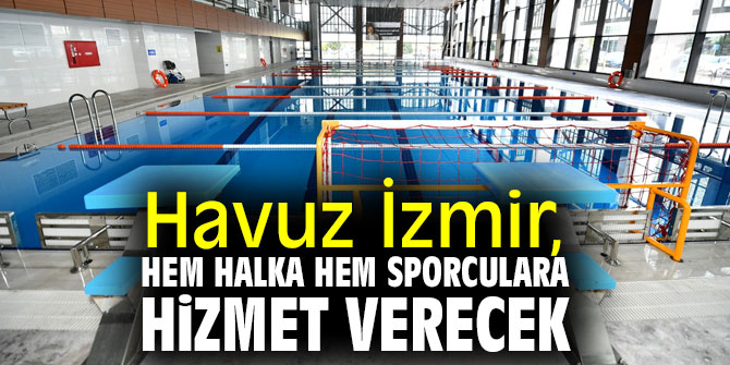 Havuz İzmir, hem halka hem sporculara hizmet verecek