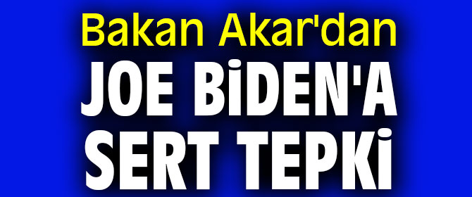Bakan Akar'dan Joe Biden'a sert tepki