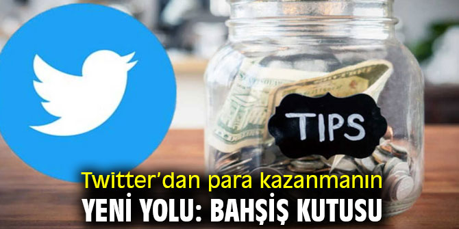 Twitter’dan para kazanmanın yeni yolu: Bahşiş kutusu