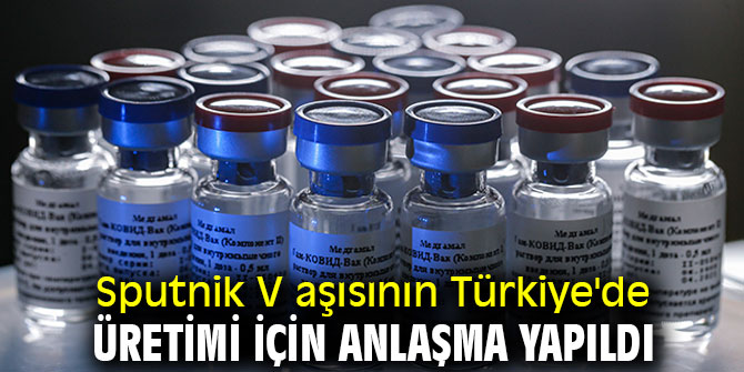 Sputnik V aşısının Türkiye'de üretimi için anlaşma yapıldı
