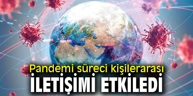Uzmanı açıkladı! Pandemi süreci kişilerarası iletişimi etkiledi
