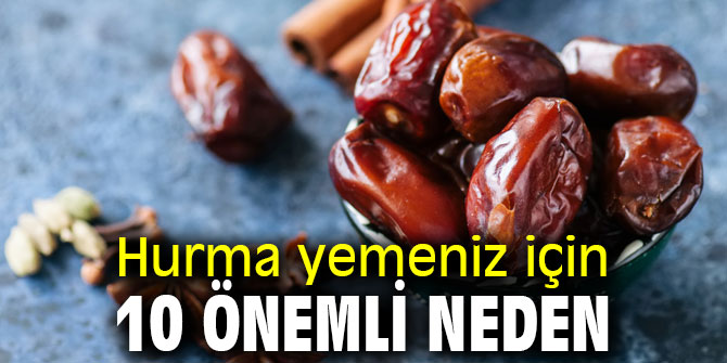 Hurma yemeniz için 10 önemli neden