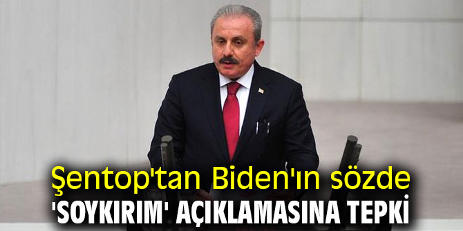 Şentop'tan Biden'ın sözde 'soykırım' açıklamasına tepki