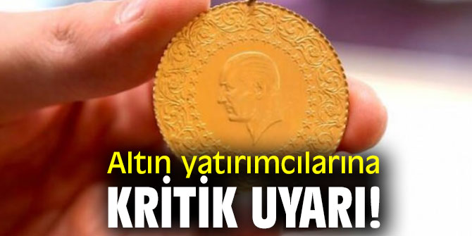 Altın yatırımcılarına kritik uyarı!