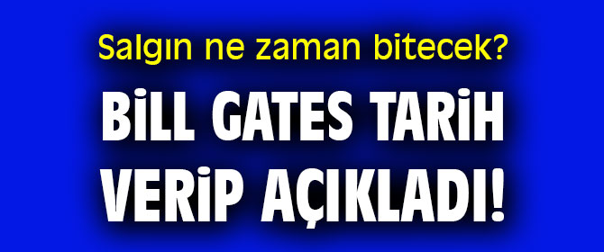Bill Gates tarih verip açıkladı! İşte salgının biteceği tarih