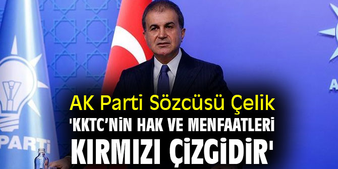 Ömer Çelik 'KKTC’nin hak ve menfaatleri kırmızı çizgidir'