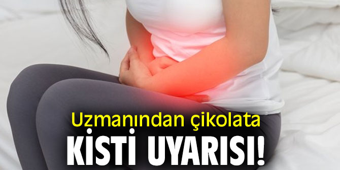 Uzmanından çikolata kisti uyarısı!