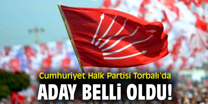 Cumhuriyet Halk Partisi Torbalı’da aday belli oldu!