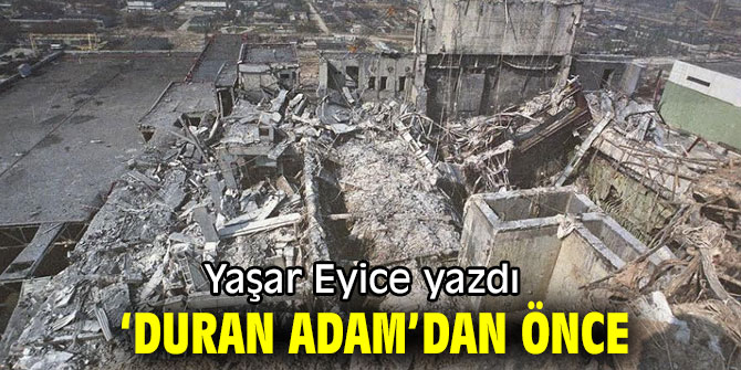 "'Duran adam'dan önce" Yaşar Eyice yazdı...