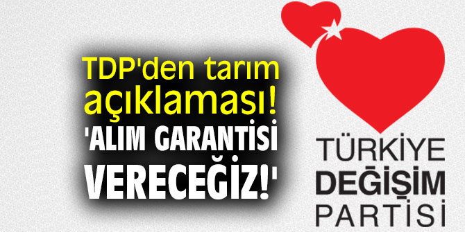 TDP'den tarım açıklaması! 'Alım garantisi vereceğiz!'