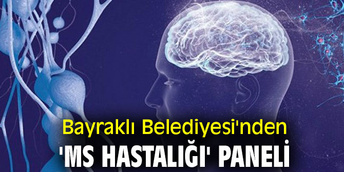 BAYRAKLI BELEDİYESİNDEN 'MS HASTALIĞI' PANELİ